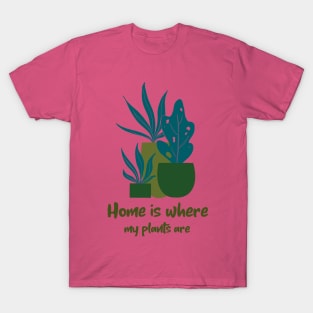 Home is Where My plants are T-Shirt
